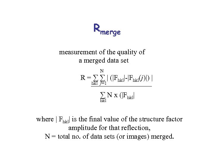 Rmerge measurement of the quality of a merged data set N R = ∑