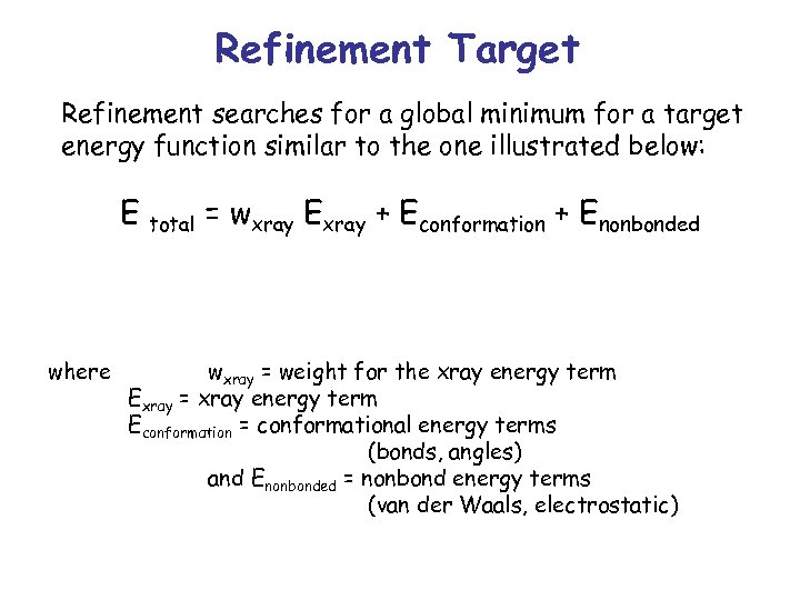 Refinement Target Refinement searches for a global minimum for a target energy function similar