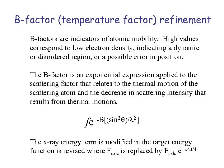 B-factor (temperature factor) refinement B-factors are indicators of atomic mobility. High values correspond to