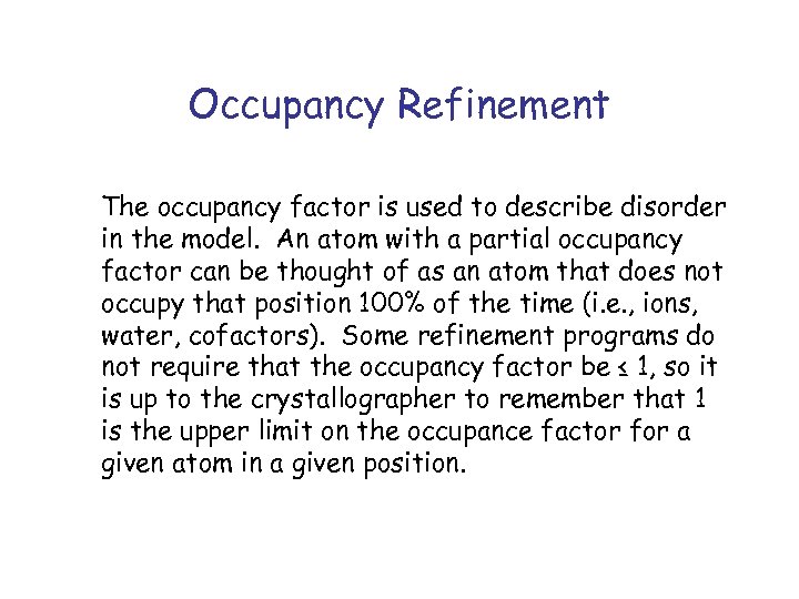 Occupancy Refinement The occupancy factor is used to describe disorder in the model. An