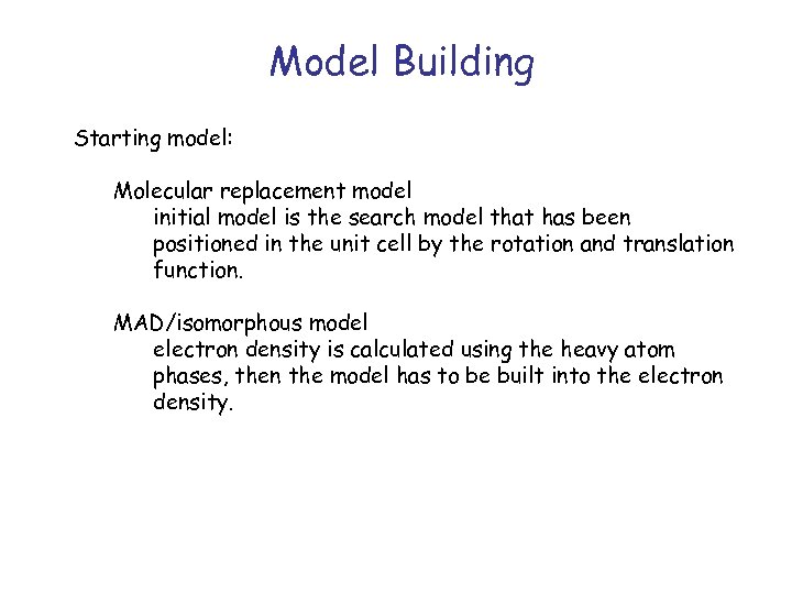 Model Building Starting model: Molecular replacement model initial model is the search model that