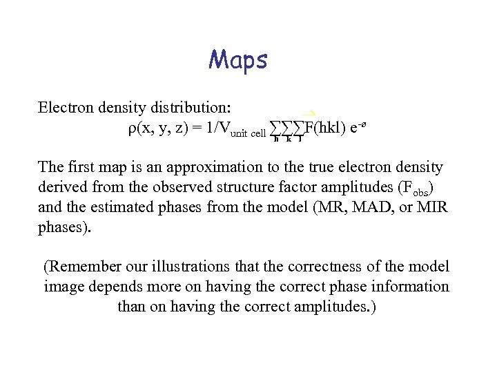 Maps Electron density distribution: (x, y, z) = 1/Vunit cell ∑∑∑F(hkl) e-ø h k