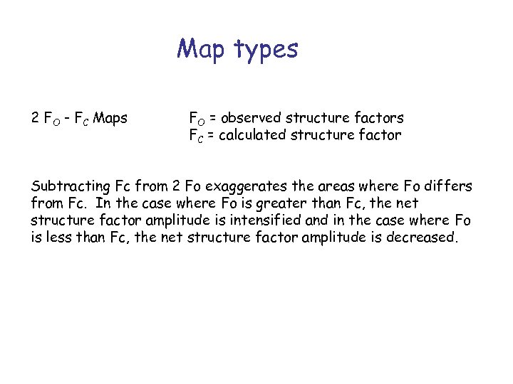 Map types 2 FO - FC Maps FO = observed structure factors FC =