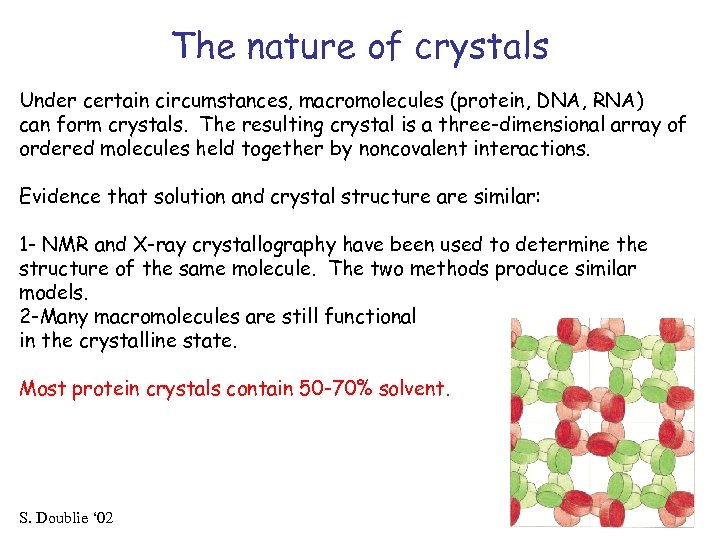 The nature of crystals Under certain circumstances, macromolecules (protein, DNA, RNA) can form crystals.