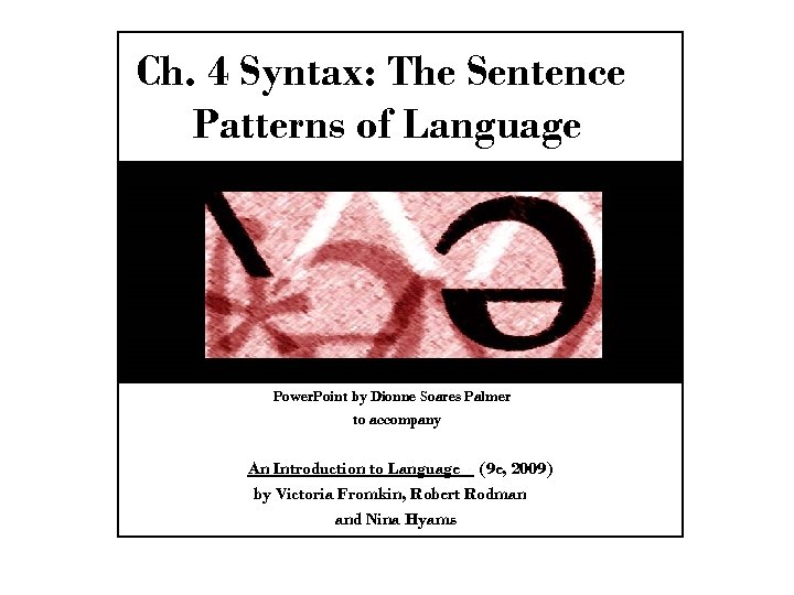Ch. 4 Syntax: The Sentence Patterns of Language Power. Point by Dionne Soares Palmer