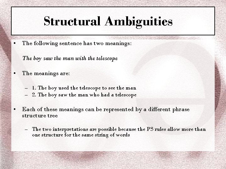 Structural Ambiguities • The following sentence has two meanings: The boy saw the man