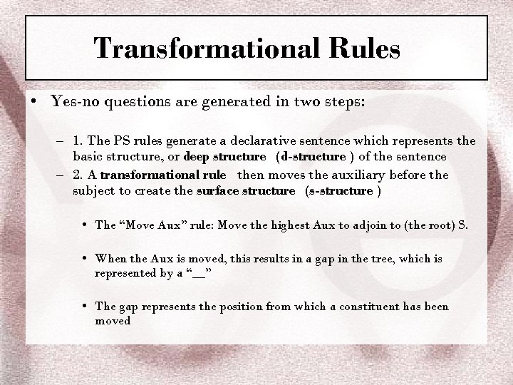 Transformational Rules • Yes-no questions are generated in two steps: – 1. The PS