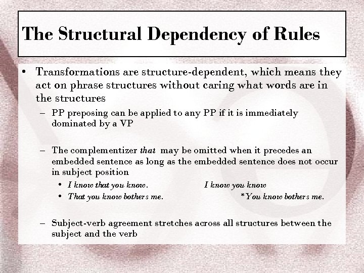 The Structural Dependency of Rules • Transformations are structure-dependent, which means they act on