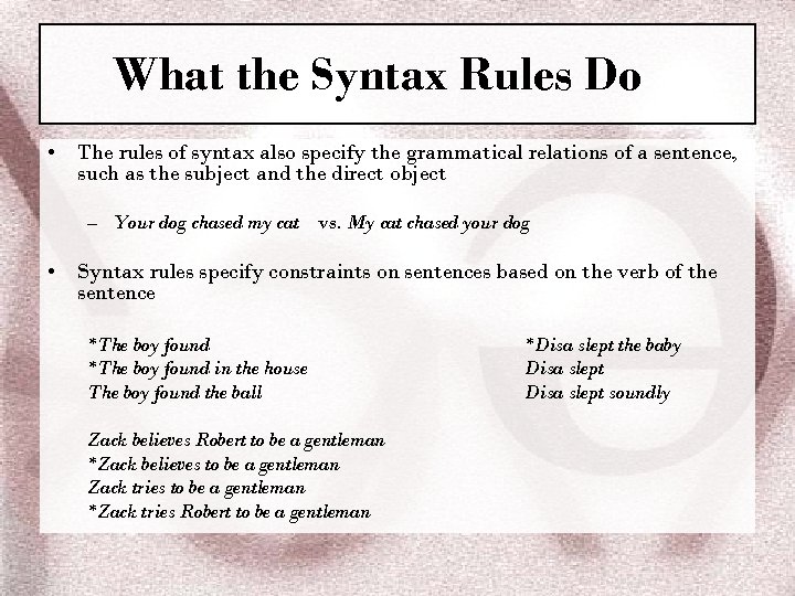 What the Syntax Rules Do • The rules of syntax also specify the grammatical