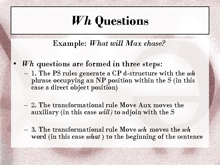 Wh Questions Example: What will Max chase? • Wh questions are formed in three