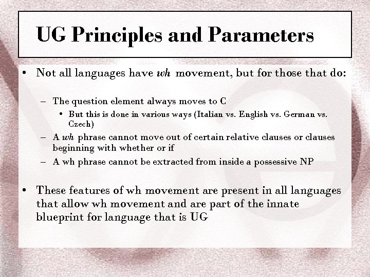 UG Principles and Parameters • Not all languages have wh movement, but for those