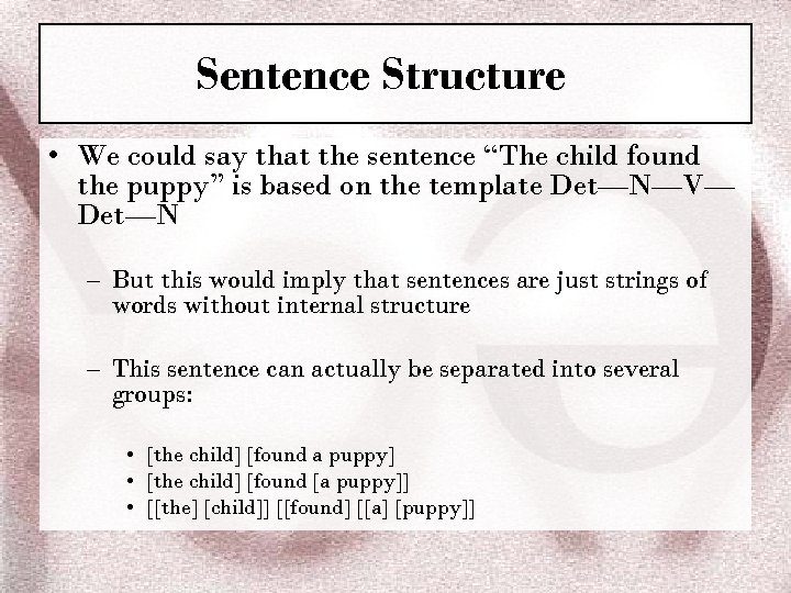 Sentence Structure • We could say that the sentence “The child found the puppy”