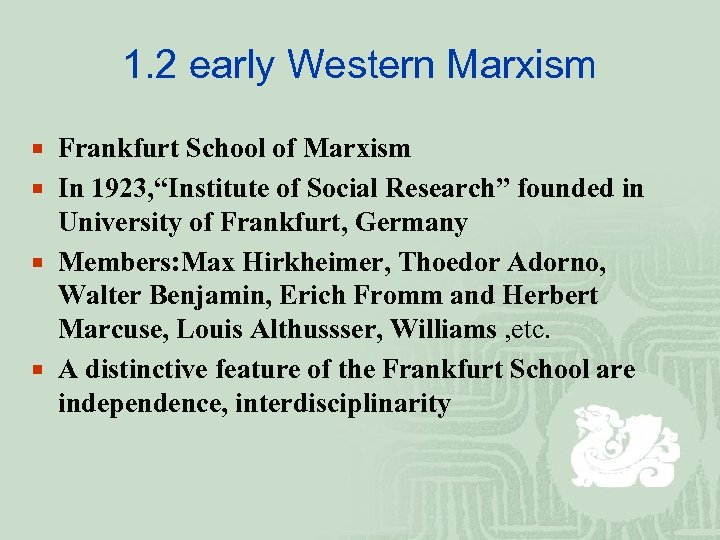 1. 2 early Western Marxism ¡ Frankfurt School of Marxism ¡ In 1923, “Institute