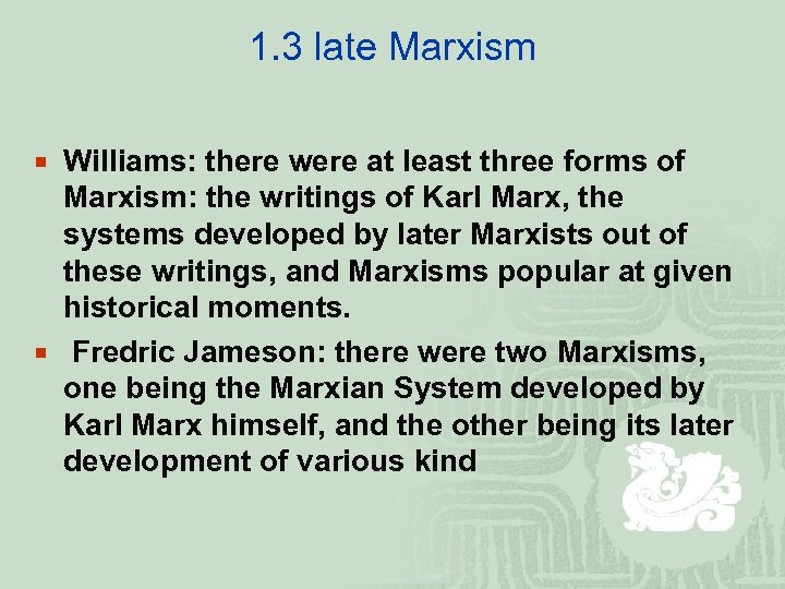 1. 3 late Marxism ¡ Williams: there were at least three forms of Marxism: