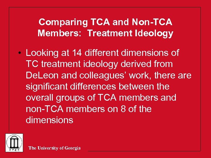 Comparing TCA and Non-TCA Members: Treatment Ideology • Looking at 14 different dimensions of