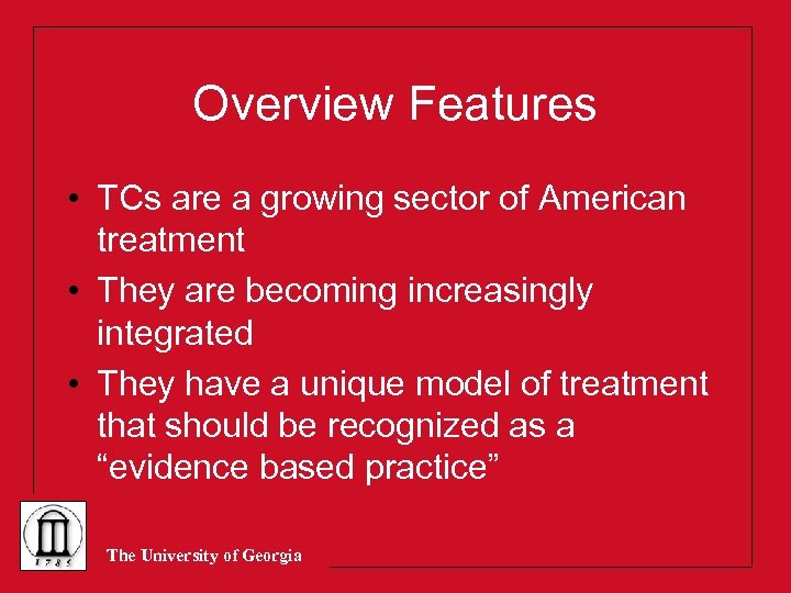 Overview Features • TCs are a growing sector of American treatment • They are