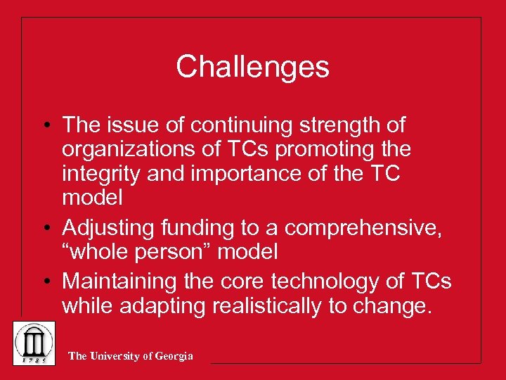 Challenges • The issue of continuing strength of organizations of TCs promoting the integrity