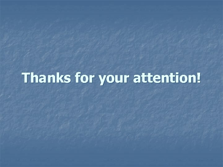 Thanks for your attention! 