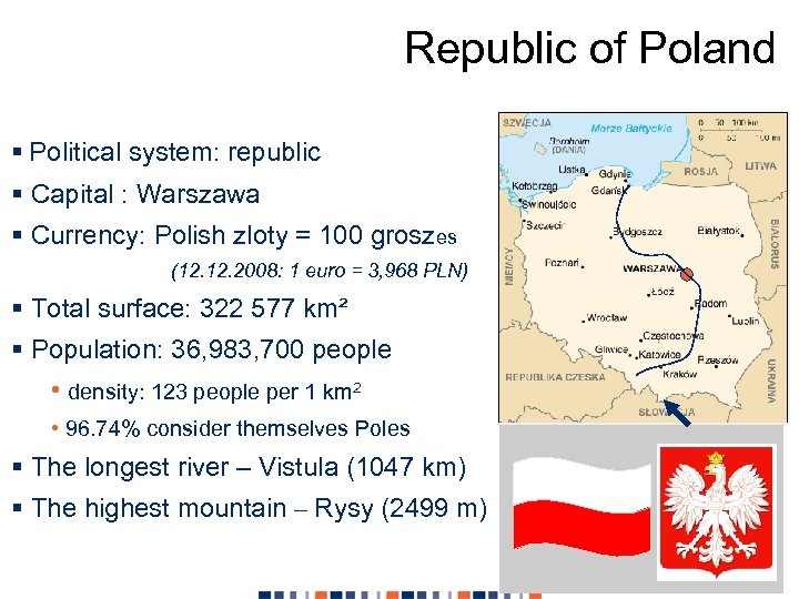 Republic of Poland § Political system: republic § Capital : Warszawa § Currency: Polish