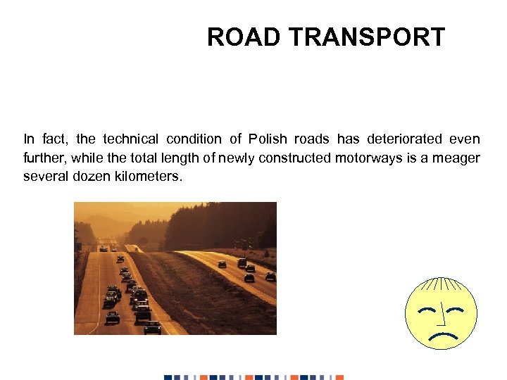 ROAD TRANSPORT In fact, the technical condition of Polish roads has deteriorated even further,