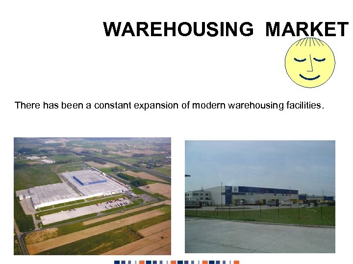 WAREHOUSING MARKET There has been a constant expansion of modern warehousing facilities. 