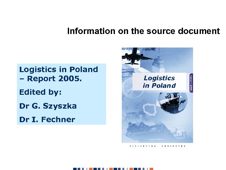 Information on the source document Logistics in Poland – Report 2005. Edited by: Dr