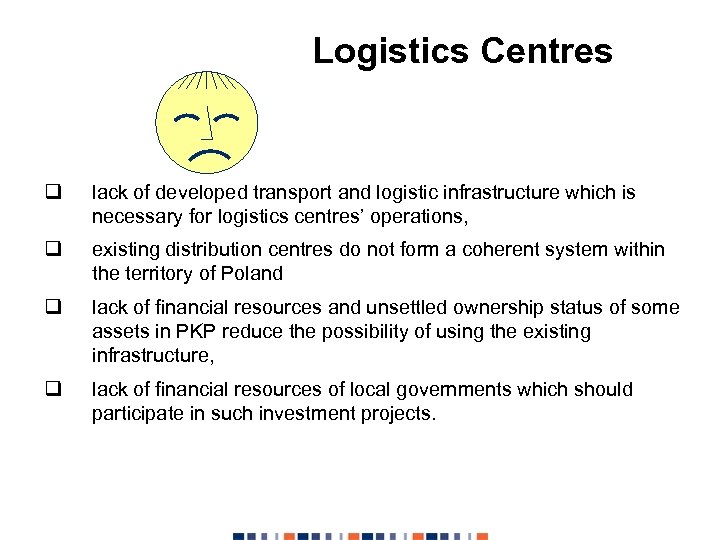 Logistics Centres q lack of developed transport and logistic infrastructure which is necessary for