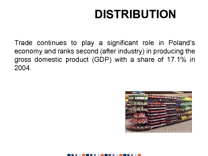 DISTRIBUTION Trade continues to play a significant role in Poland’s economy and ranks second