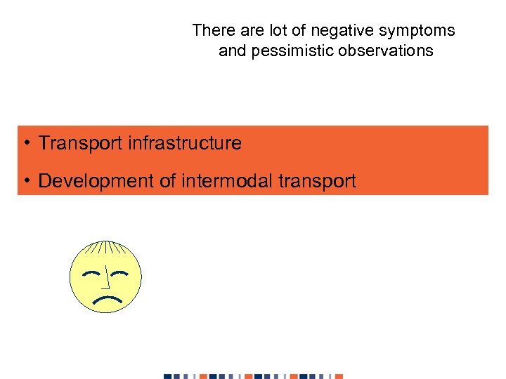 There are lot of negative symptoms and pessimistic observations • Transport infrastructure • Development