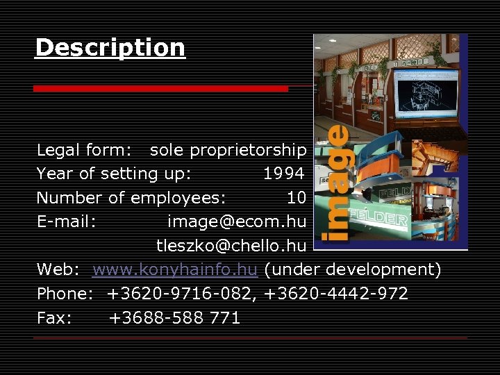 Description Legal form: sole proprietorship Year of setting up: 1994 Number of employees: 10