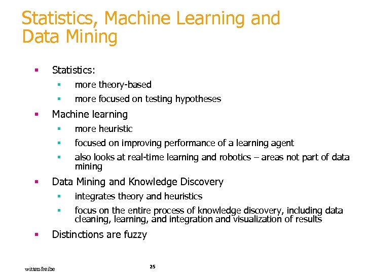 Statistics, Machine Learning and Data Mining § Statistics: § § § more theory-based more