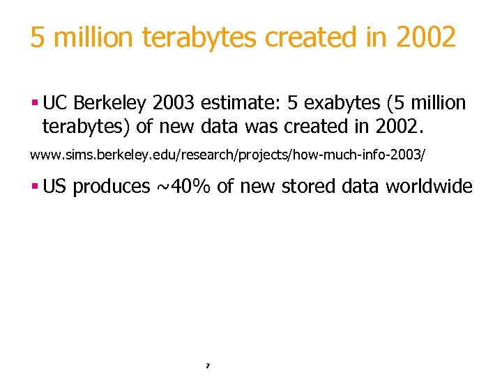 5 million terabytes created in 2002 § UC Berkeley 2003 estimate: 5 exabytes (5