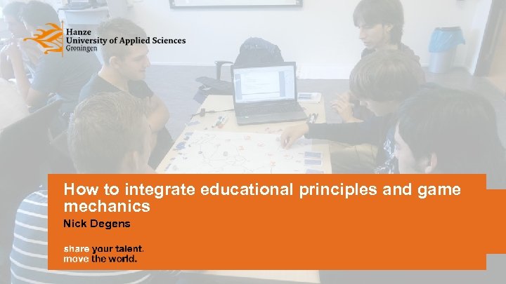 How to integrate educational principles and game mechanics Nick Degens 