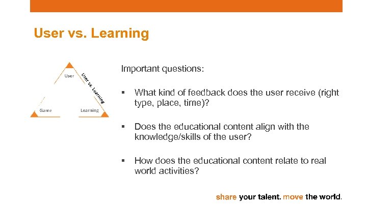 User vs. Learning Important questions: § What kind of feedback does the user receive