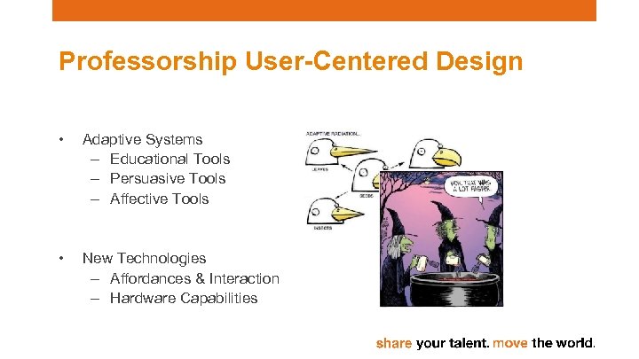 Professorship User-Centered Design • Adaptive Systems – Educational Tools – Persuasive Tools – Affective