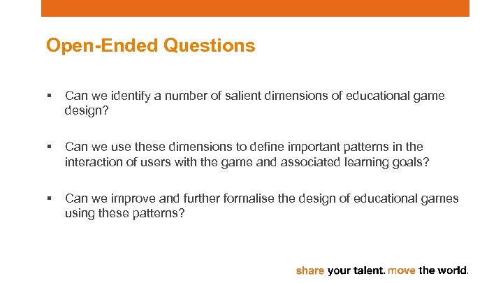 Open-Ended Questions § Can we identify a number of salient dimensions of educational game