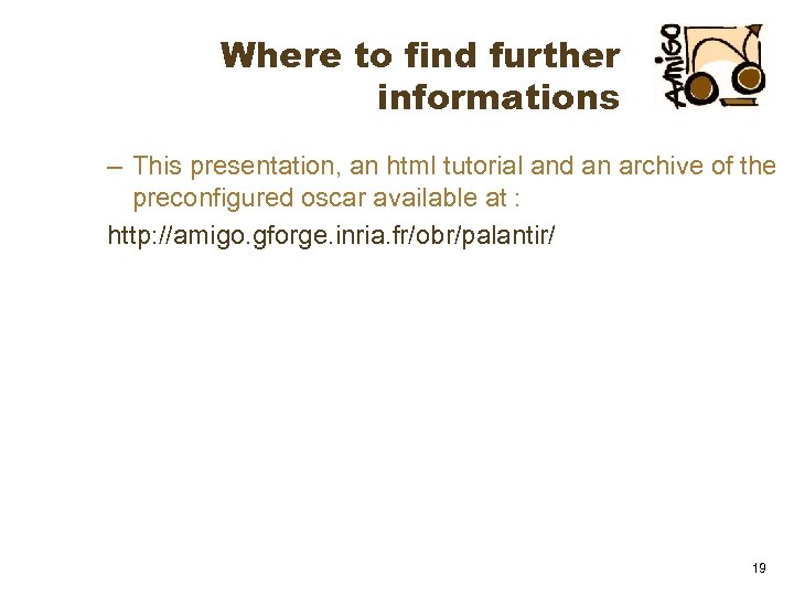 Where to find further informations – This presentation, an html tutorial and an archive