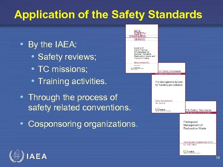 Application of the Safety Standards • By the IAEA: • Safety reviews; • TC