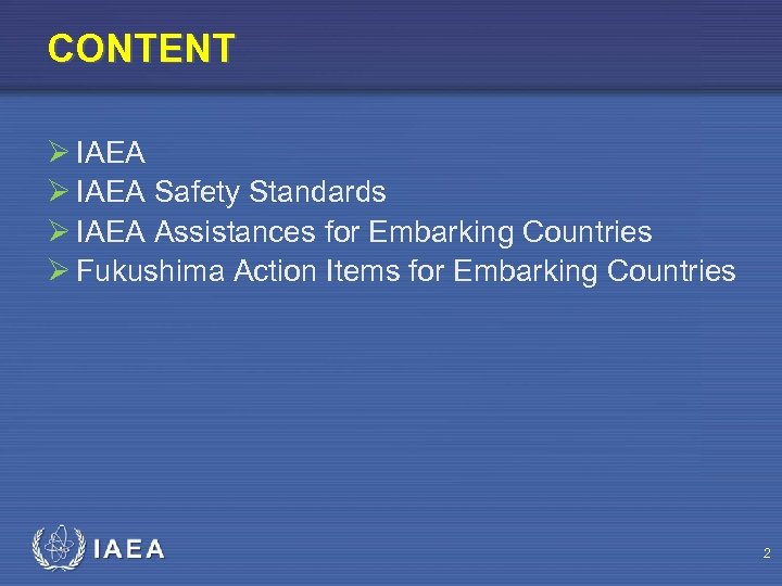 CONTENT Ø IAEA Safety Standards Ø IAEA Assistances for Embarking Countries Ø Fukushima Action