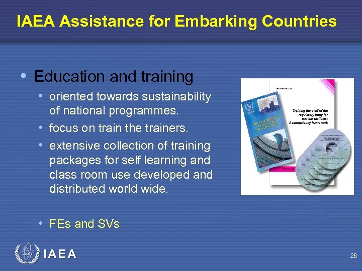 IAEA Assistance for Embarking Countries • Education and training • oriented towards sustainability of