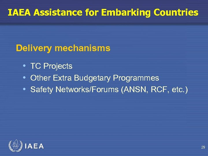 IAEA Assistance for Embarking Countries Delivery mechanisms • TC Projects • Other Extra Budgetary