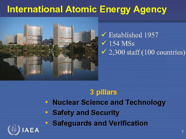 International Atomic Energy Agency ü Established 1957 ü 154 MSs ü 2, 300 staff