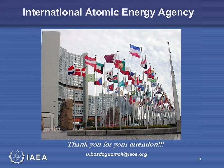 International Atomic Energy Agency Thank you for your attention!!! u. bezdeguemeli@iaea. org 36 