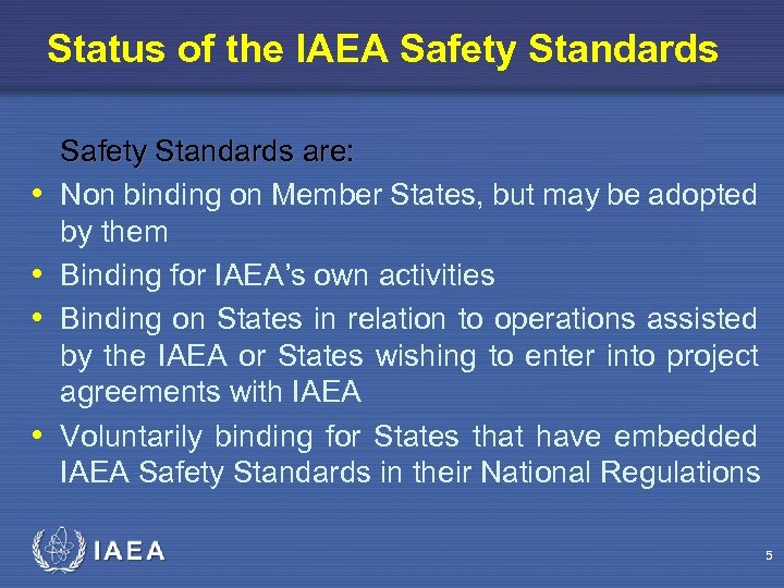 Status of the IAEA Safety Standards • • Safety Standards are: Non binding on