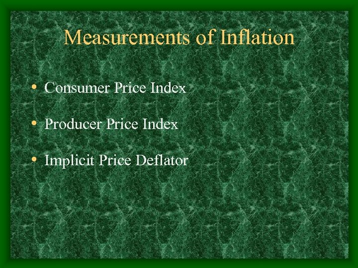 Measurements of Inflation • Consumer Price Index • Producer Price Index • Implicit Price