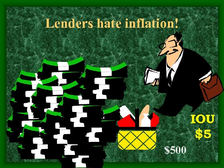 Lenders hate inflation! IOU $5 $500 