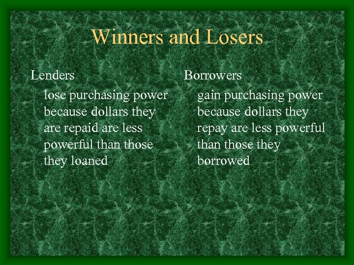 Winners and Losers Lenders lose purchasing power because dollars they are repaid are less
