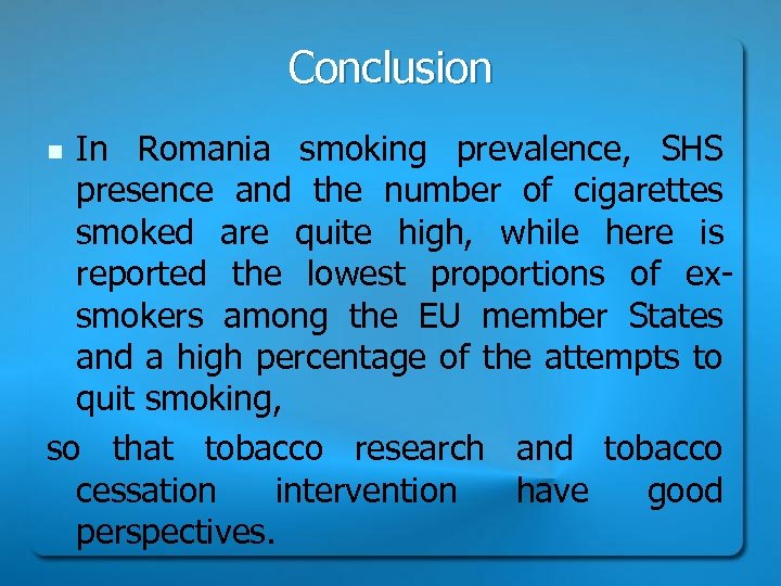 Conclusion In Romania smoking prevalence, SHS presence and the number of cigarettes smoked are