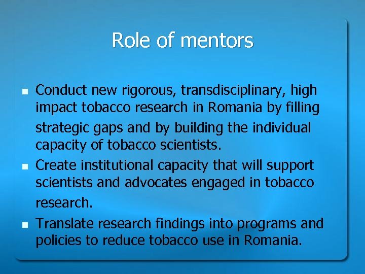 Role of mentors n n n Conduct new rigorous, transdisciplinary, high impact tobacco research