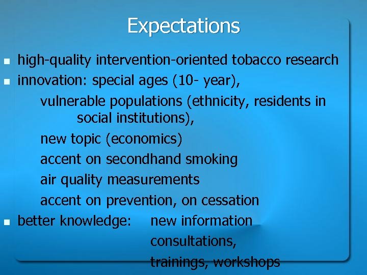 Expectations n n n high-quality intervention-oriented tobacco research innovation: special ages (10 - year),